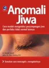 Anomali Jiwa: Cara Mudah Mengetahui Penyimpangan Jiwa dan Perilaku Tidak Normal Lainnya